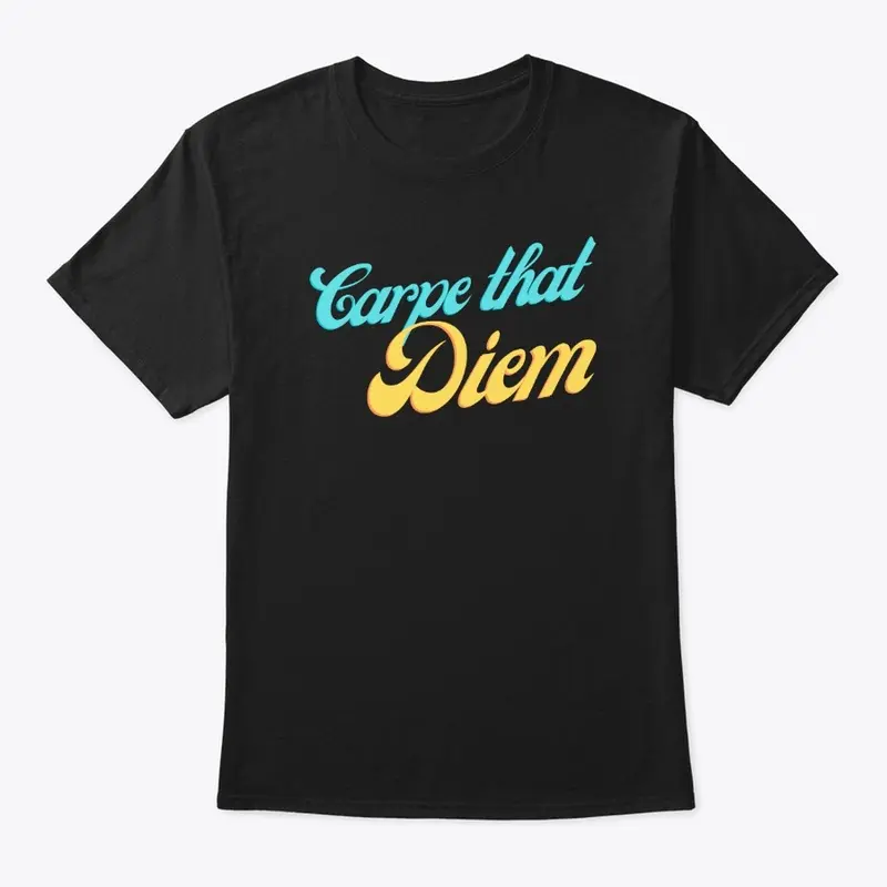 Carpe that Diem(Seize that Day)