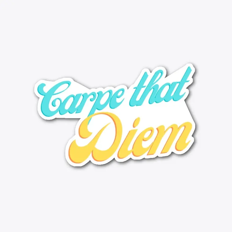 Carpe that Diem(Seize that Day)